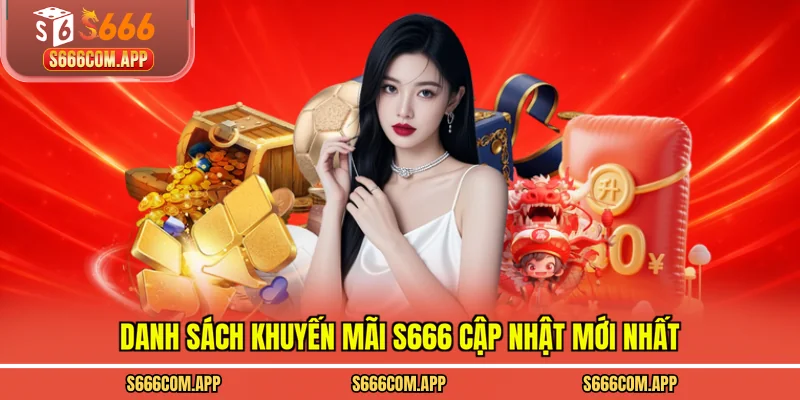 Danh sách khuyến mãi S666 cập nhật mới nhất