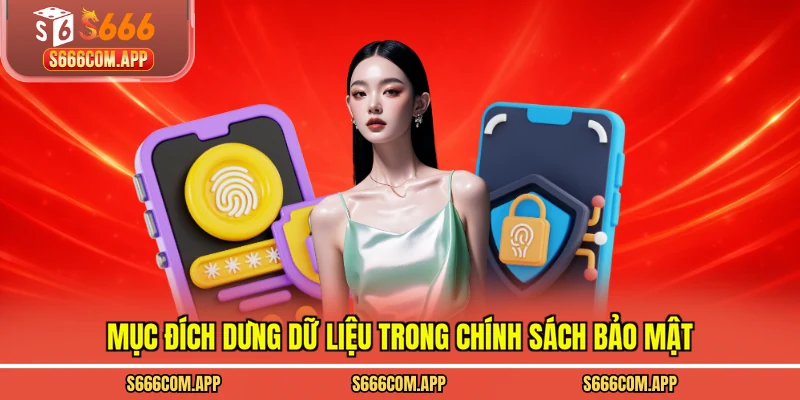 Mục đích dùng dữ liệu trong chính sách bảo mật
